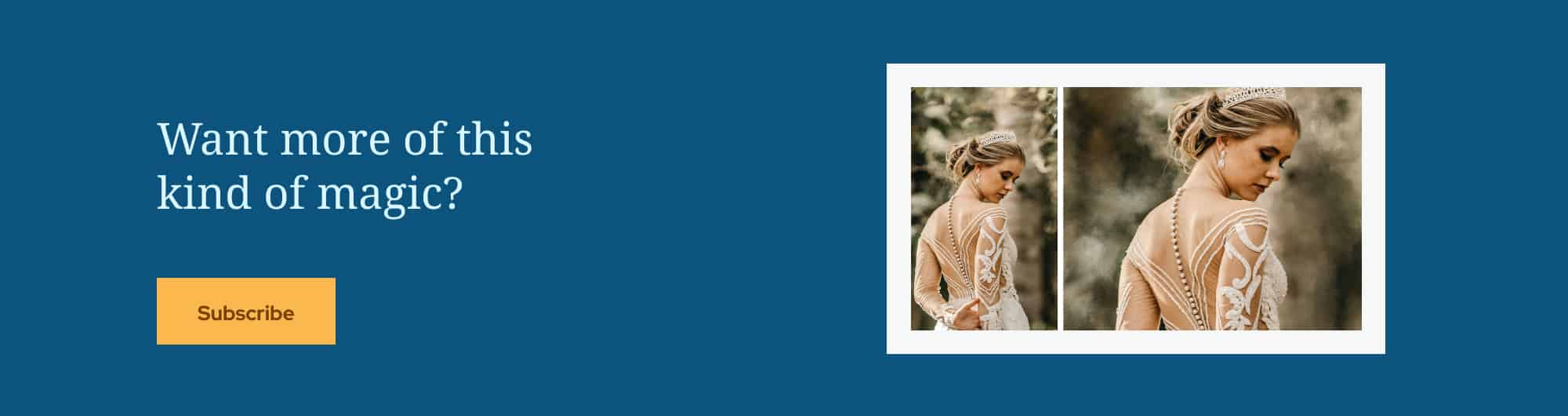 A blue box displays a portrait of a bride along side the words "Want more of this kind of magic?" A yellow button below this question encloses the word "Subscribe." Click this button to get ShootProof's newsletter in your inbox!