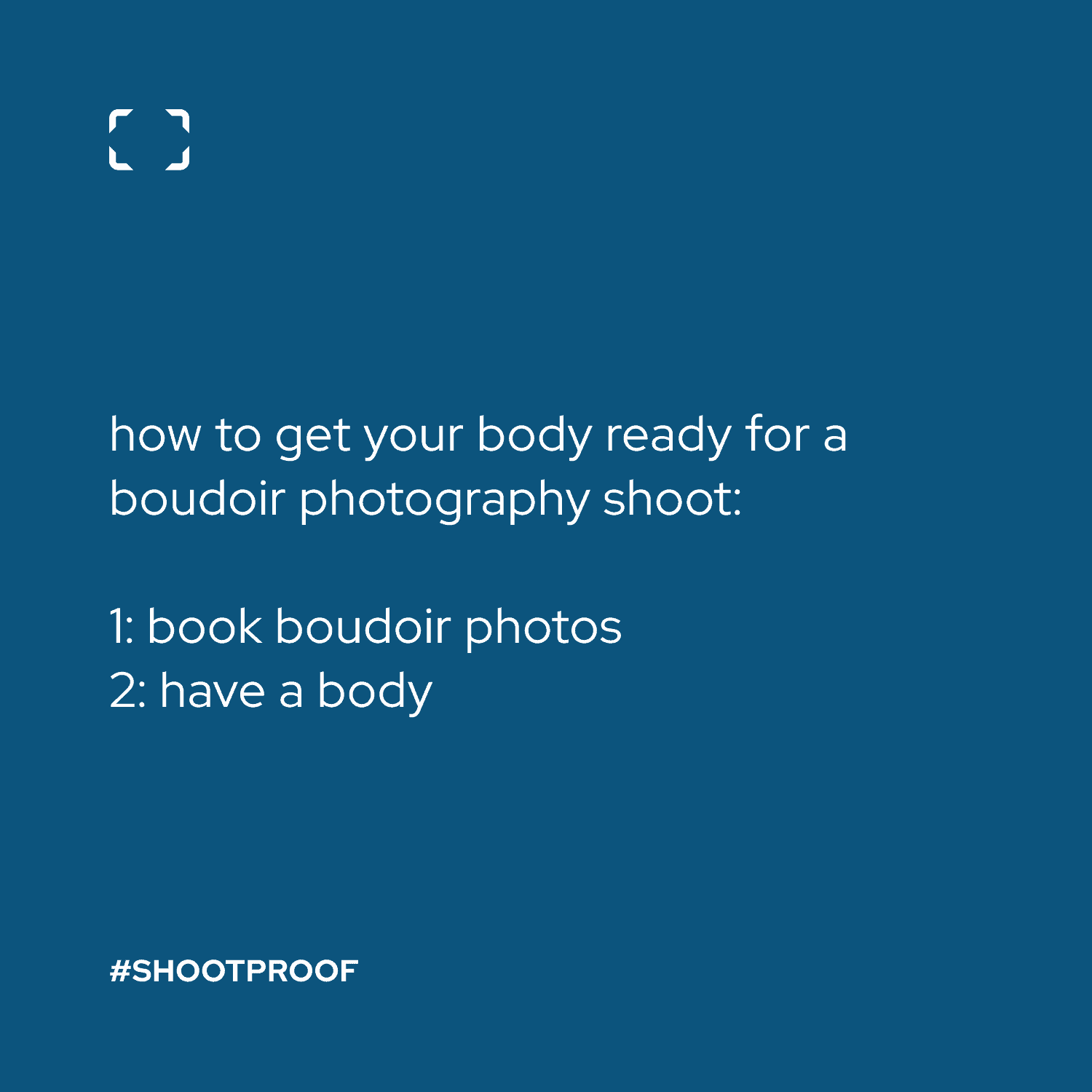 A blue and white graphic displays a meme created by ShootProof. It says: "How to get your body ready for a boudoir photography shoot: 1 - book boudoir photos; 2 - have a body"